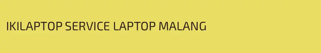 IKILAPTOP SERVICE LAPTOP MALANG